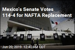 Mexico&#39;s Senate Votes 114-4 for NAFTA Replacement