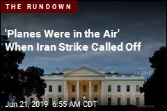 &#39;Planes Were in the Air&#39; When Iran Strike Called Off