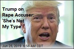 Trump: Rape Accuser &#39;Not My Type&#39;