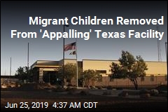 Migrant Children Removed From &#39;Appalling&#39; Texas Facility