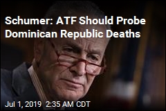 Schumer: ATF Should Probe Dominican Republic Deaths