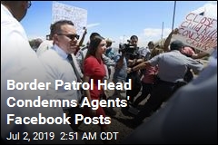 Border Patrol Head Condemns Agents&#39; Facebook Posts
