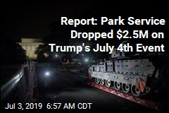 Report: Park Service Dropped $2.5M on Trump&#39;s July 4th Event