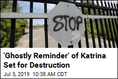 &#39;Ghostly Reminder&#39; of Katrina Set for Destruction