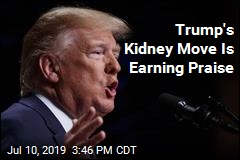 Trump Makes a Big Move&mdash; on Kidneys
