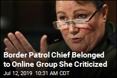 Border Patrol Chief Belonged to Online Group She Criticized
