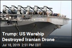 Trump: US Warship Destroyed Iranian Drone