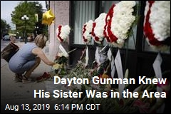 Dayton Gunman Knew His Sister Was in the Area
