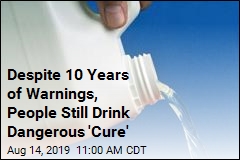Despite 10 Years of Warnings, People Still Drink Dangerous &#39;Cure&#39;