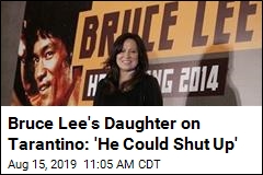 Bruce Lee&#39;s Daughter on Tarantino: &#39;He Could Shut Up&#39;
