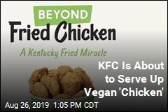 Coming to KFC: Plant-Based &#39;Chicken&#39;