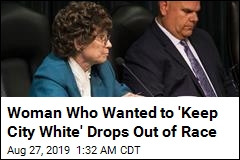 Woman Who Wanted to &#39;Keep City White&#39; Drops Out of Race