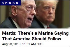 Mattis: There&#39;s a Marine Saying That America Should Follow