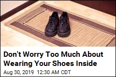 Don&#39;t Worry Too Much About Wearing Your Shoes Inside