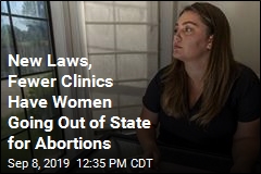 New Laws, Fewer Clinics Have Women Going Out of State for Abortions