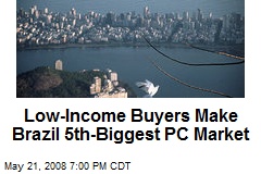 Low-Income Buyers Make Brazil 5th-Biggest PC Market