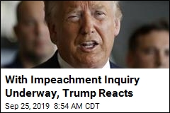 With Impeachment Inquiry Underway, Trump Reacts