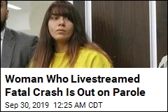 Woman Who Livestreamed Fatal Crash Is Out on Parole
