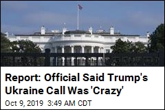 Report: Official Said Trump&#39;s Ukraine Call Was &#39;Crazy&#39;