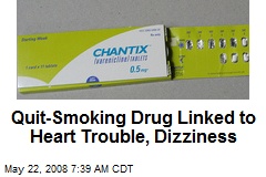 Quit-Smoking Drug Linked to Heart Trouble, Dizziness