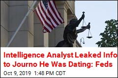 Intelligence Analyst Leaked Info to Journo He Was Dating: Feds