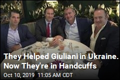 They Helped Giuliani in Ukraine. Now They&#39;re in Handcuffs