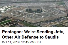 Pentagon: We&#39;re Sending Jets, Other Air Defense to Saudis