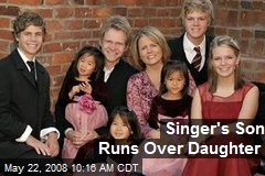 Singer's Son Runs Over Daughter