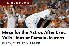 Mess for the Astros After Exec Yells Lines at Female Journos