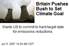 Britain Pushes Bush to Set Climate Goal