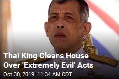 Thai King Cleans House Over &#39;Extremely Evil&#39; Acts