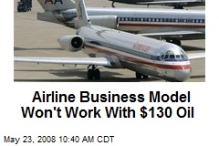 Airline Business Model Won't Work With $130 Oil