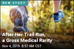 After Her Trail Run, a Gross Medical Rarity