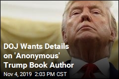 DOJ Wants Details on Book About Trump by &#39;Anonymous&#39;