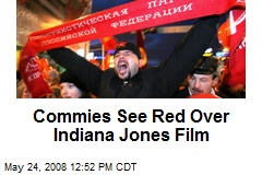Commies See Red Over Indiana Jones Film
