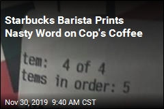 Starbucks Barista Prints Nasty Word on Cop&#39;s Coffee