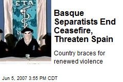 Basque Separatists End Ceasefire, Threaten Spain