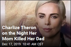 Charlize Theron on the Night Her Mom Killed Her Dad