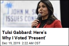 Tulsi Gabbard Explains Her Vote of &#39;Present&#39;