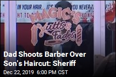 Dad Shoots Barber Over Son&#39;s Haircut: Sheriff