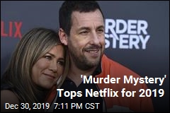 No. 1 on Netflix for 2019: &#39;Murder Mystery&#39;