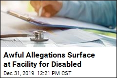 At Facility for Disabled, Awful Allegations