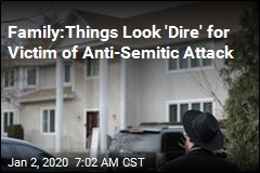 Family:Things Look &#39;Dire&#39; for Victim of Anti-Semitic Attack