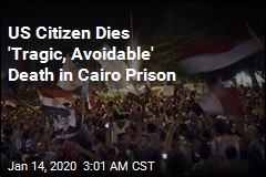 US Citizen Dies &#39;Tragic, Avoidable&#39; Death in Cairo Prison
