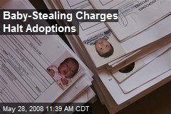 Baby-Stealing Charges Halt Adoptions