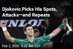 Djokovic Picks His Spots, Attacks&mdash;and Repeats
