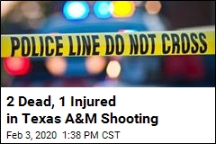 2 Dead, 1 Injured in Texas A&amp;M Shooting