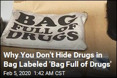 Cops Find Drugs in Bag Labeled &#39;Bag Full of Drugs&#39;