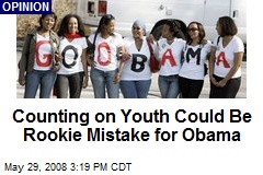 Counting on Youth Could Be Rookie Mistake for Obama