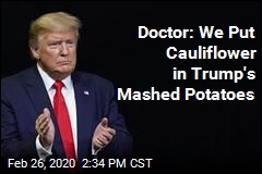 Doctor: We Put Cauliflower in Trump&#39;s Mashed Potatoes